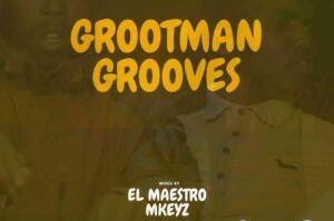 El Maestro & MKeyz – The Grootmans Grooves Vol. 3 Mix