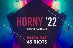 Inaya Day & 45 Riots – Horny ’22 (Shona SA Remix)