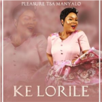 Pleasure Tsa Manyalo Ke Lorile MP3