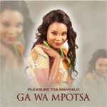 Pleasure Tsa Manyalo Ga Wa Mpotsa MP3