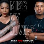 Zaza & Abidoza Miss My Loving MP3