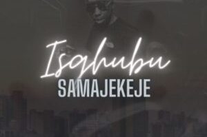 DJ Nhlakie – Isgubhu Samajekeje (Intro)
