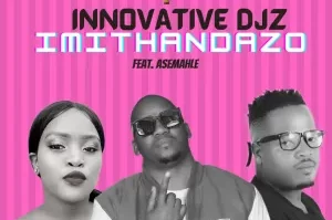 INNOVATIVE DJz – Imithandazo ft. Asemahle