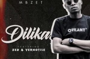 MBzet – Dilika Ft. Ze2 And Vernotile