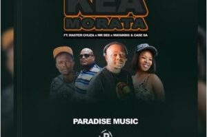 Paradise Music – Kea Morata Ft. Master Chuza, Mayandis, Mr Des & Case SA