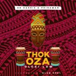 Phiraman & Ed Harris – Thokoza Dlozi Lam ft. Blaq Opal