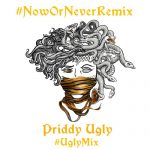 Priddy Ugly  Now or Never (UglyMix) MP3 
