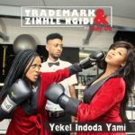 Trademark & Zinhle Ngidi  Yekel Indoda MP3 