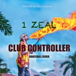 1 Zeal – Faya Burnin’ Club Controller Dancehall Remix