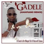 B-Soul & De Mogul SA – Gadele Amapiano Mix ft. Russell Zuma