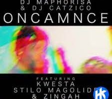 DJ Maphorisa, DJ Catzico – Oncamnce Ft. Kwesta, Stilo Magolide, Zingah