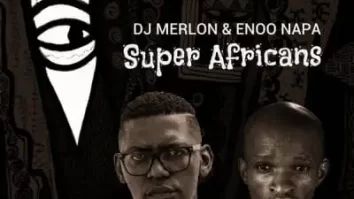 DJ Merlon & Enoo Napa – Super Africans
