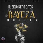DJ Sdunkero x TDK – Bayeza Ft. Rodeen G Black