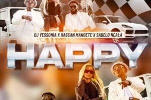 DJ Yessonia – Happy ft. Hassan Mangete & Sabelo Ncala