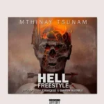 Mthinay Tsunam – Hell Freestyle (Big Zulu Diss)