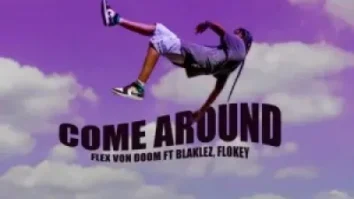 Flex Von Doom – Come Around ft. Blaklez & Flokey