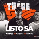 Listo SA – I Was There ft. Maleboo, Bayor97 & Kuli MK