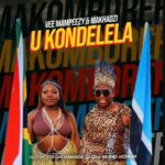 Vee Mampeezy & Makhadzi  Ukondelela MP3 