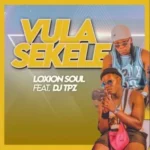 Loxion Soul ft DJ Tpz – Vula Sekele