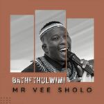 Mr Vee Sholo  Bathethulwimi MP3 
