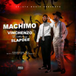 Vinchenzo Ft. Slapdee – Machimo (Audio & Video)