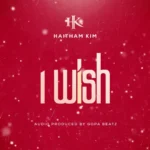 Haitham Kim – I Wish