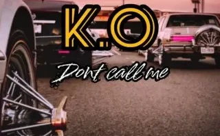 K.O – Don’t Call Me