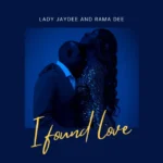 Lady Jaydee Ft. Rama Dee – I Found Love