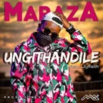MarazA ft Lilyfaith – Ungithandile