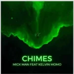 Mick-Man – Chimes ft. Kelvin Momo