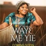 Piesie Esther – Waye Me Yie