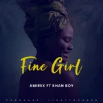 Amirex Ft. Khanboy – Fine girl