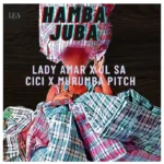 Cici – Hamba Juba Ft. Murumba Pitch, Lady Amar & JL SA