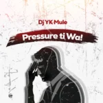 DJ YK – Pressure Ti Wa Beat