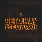 Deejay Vdot – Get Away