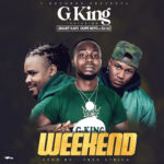 G King Ft. Smart Kayz & DJ Lu – Weekend