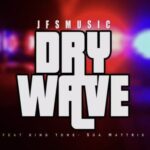 JFS Music – Dry Wave Ft. King Tone SA & SOA Mattrix