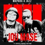 Mapara A Jazz – Jou Mase ft. JayKeys, Jaqsoul Rsa & Sky Da Soul