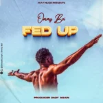 Ommy Boi – Fed UP