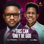 Jimmy D Psalmist – This can only be God ft. Moses Bliss