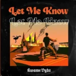 Kwame Vybz – Let Me