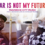 Maverick City Music – Fear Is Not My Future