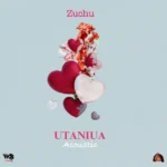 Zuchu – Utaniua